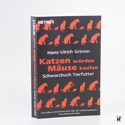 Das Buch "Katzen würden Mäuse kaufen - Schwarzbuch Tierfutter" von Hans-Ulrich Grimm